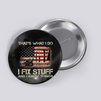 That's What I Do I Fix Stuff And I Know Things American Flag Button