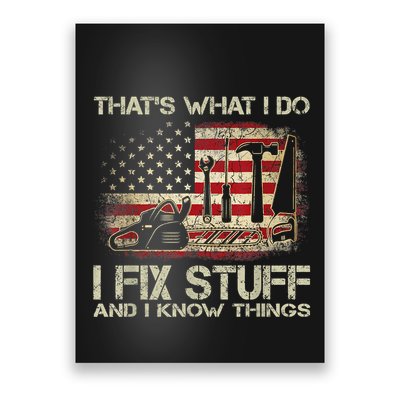 That's What I Do I Fix Stuff And I Know Things American Flag Poster
