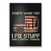 That's What I Do I Fix Stuff And I Know Things American Flag Poster