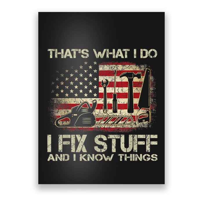 That's What I Do I Fix Stuff And I Know Things American Flag Poster