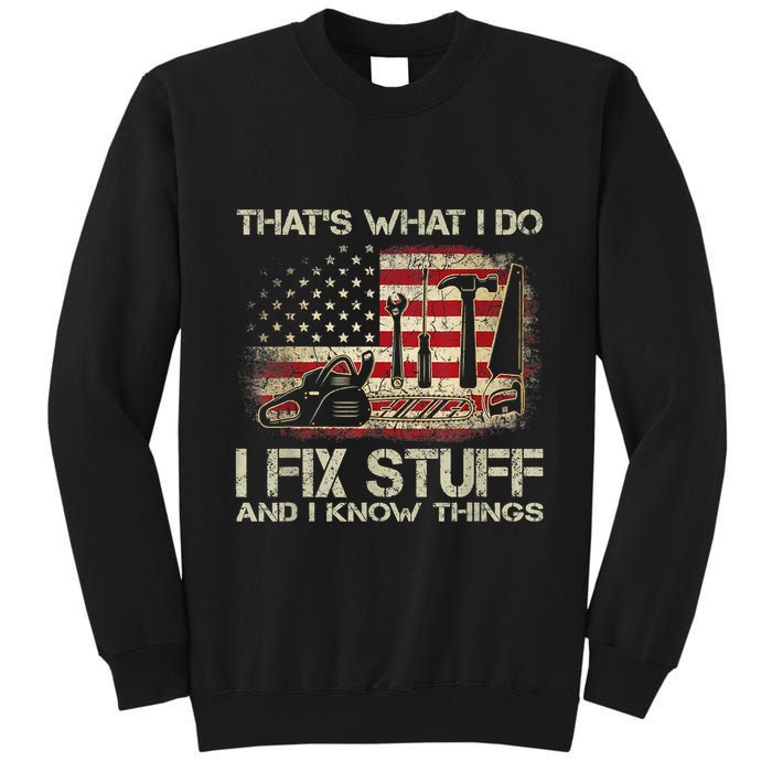 That's What I Do I Fix Stuff And I Know Things American Flag Tall Sweatshirt