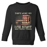That's What I Do I Fix Stuff And I Know Things American Flag Toddler Sweatshirt