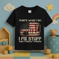 That's What I Do I Fix Stuff And I Know Things American Flag Toddler T-Shirt