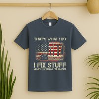 That's What I Do I Fix Stuff And I Know Things American Flag T-Shirt