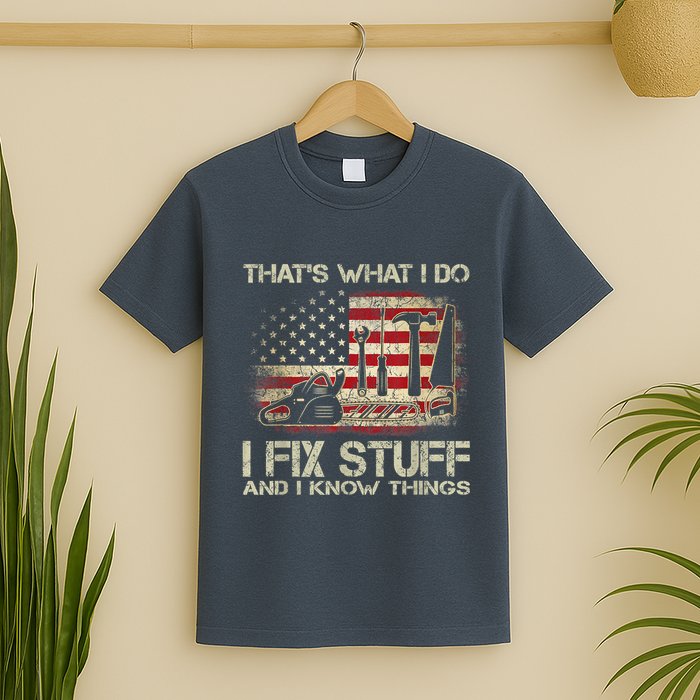 That's What I Do I Fix Stuff And I Know Things American Flag T-Shirt