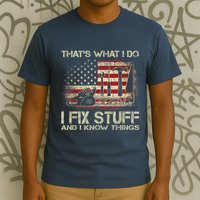 That's What I Do I Fix Stuff And I Know Things American Flag T-Shirt
