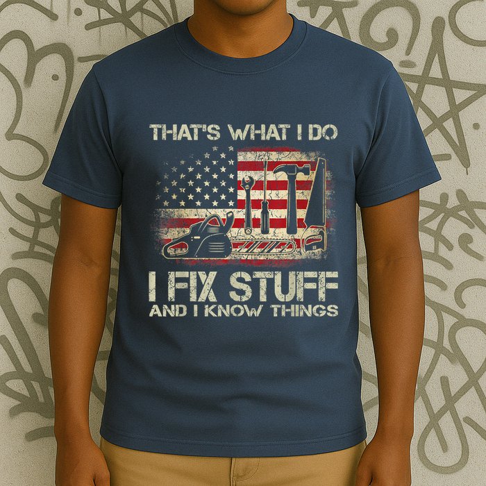 That's What I Do I Fix Stuff And I Know Things American Flag T-Shirt