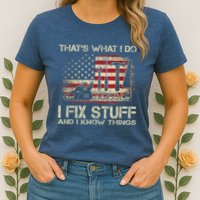 That's What I Do I Fix Stuff And I Know Things American Flag Womens T-Shirt