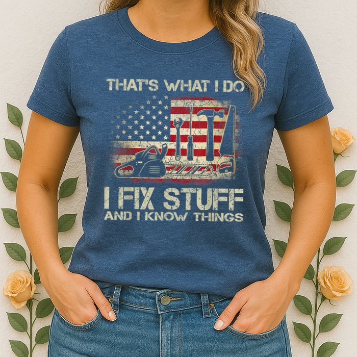 That's What I Do I Fix Stuff And I Know Things American Flag Womens T-Shirt