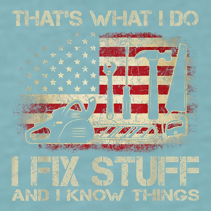 That's What I Do I Fix Stuff And I Know Things American Flag Sueded Cloud Jersey T-Shirt