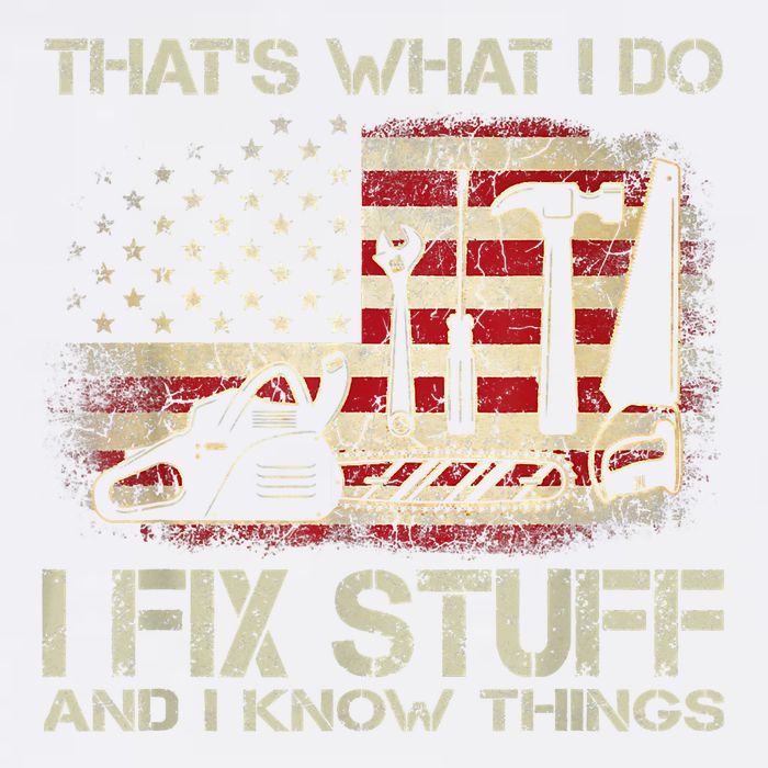 That's What I Do I Fix Stuff And I Know Things American Flag Garment-Dyed Sweatshirt