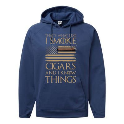 ThatS What I Do I Smoke Cigars And I Know Things Performance Fleece Hoodie