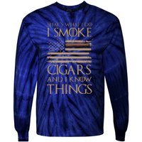 ThatS What I Do I Smoke Cigars And I Know Things Tie-Dye Long Sleeve Shirt