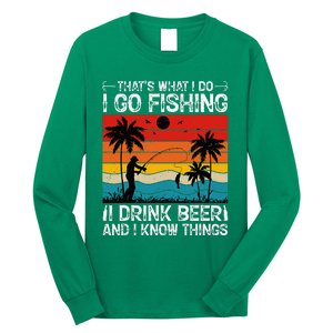 That’S What I Do I Go Fishing I Drink Beer And I Know Things Long Sleeve Shirt