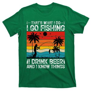 That’S What I Do I Go Fishing I Drink Beer And I Know Things T-Shirt