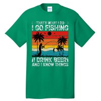 That’S What I Do I Go Fishing I Drink Beer And I Know Things Tall T-Shirt