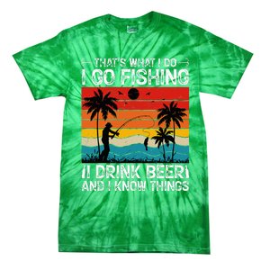 That’S What I Do I Go Fishing I Drink Beer And I Know Things Tie-Dye T-Shirt