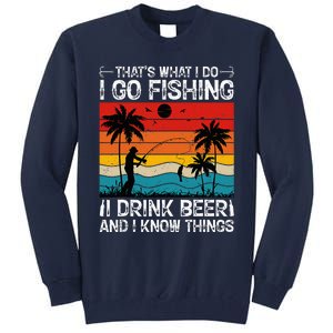 That’S What I Do I Go Fishing I Drink Beer And I Know Things Tall Sweatshirt