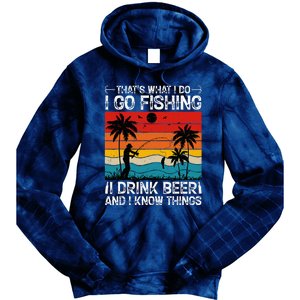 That’S What I Do I Go Fishing I Drink Beer And I Know Things Tie Dye Hoodie