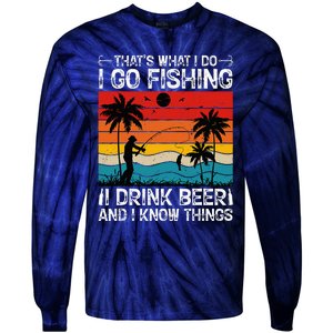 That’S What I Do I Go Fishing I Drink Beer And I Know Things Tie-Dye Long Sleeve Shirt