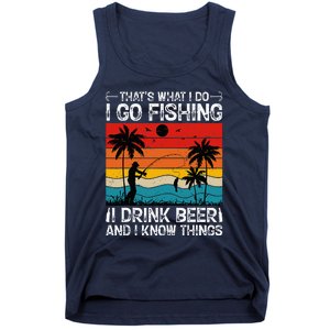 That’S What I Do I Go Fishing I Drink Beer And I Know Things Tank Top