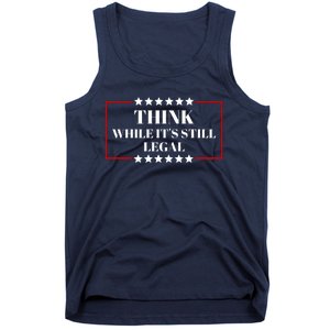 Think While Its Still Legal Tank Top