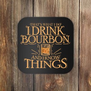 ThatS What I Do I Drink Bourbon And I Know Things Coaster