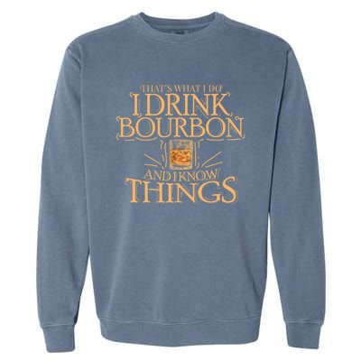 ThatS What I Do I Drink Bourbon And I Know Things Garment-Dyed Sweatshirt