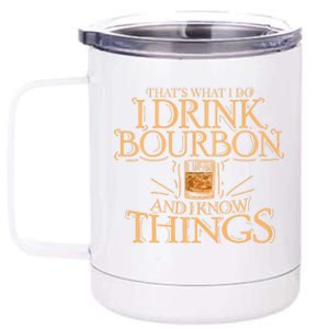 ThatS What I Do I Drink Bourbon And I Know Things 12 oz Stainless Steel Tumbler Cup