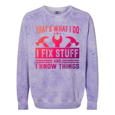 ThatS What I Do I Fix Stuff And I Know Things Gift Colorblast Crewneck Sweatshirt