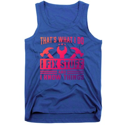 ThatS What I Do I Fix Stuff And I Know Things Gift Tank Top