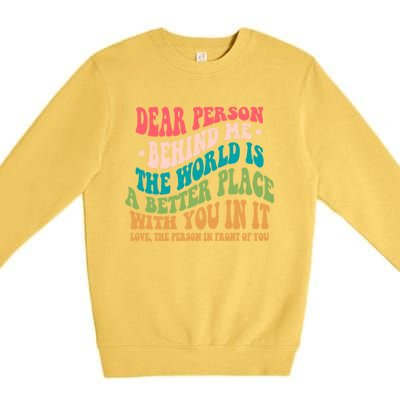 The World Is A Better Place Dear Person Behind Me Gift Premium Crewneck Sweatshirt