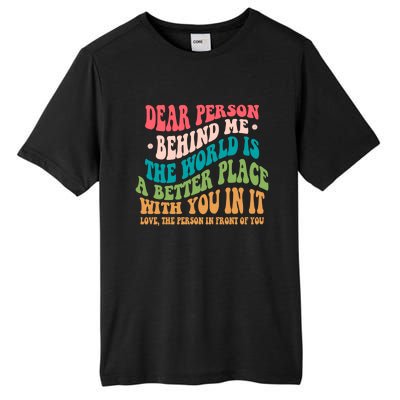 The World Is A Better Place Dear Person Behind Me Gift Tall Fusion ChromaSoft Performance T-Shirt