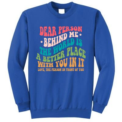 The World Is A Better Place Dear Person Behind Me Gift Sweatshirt