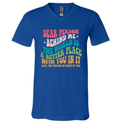 The World Is A Better Place Dear Person Behind Me Gift V-Neck T-Shirt