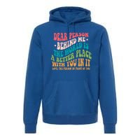 The World Is A Better Place Dear Person Behind Me Gift Premium Hoodie