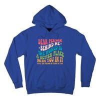 The World Is A Better Place Dear Person Behind Me Gift Tall Hoodie