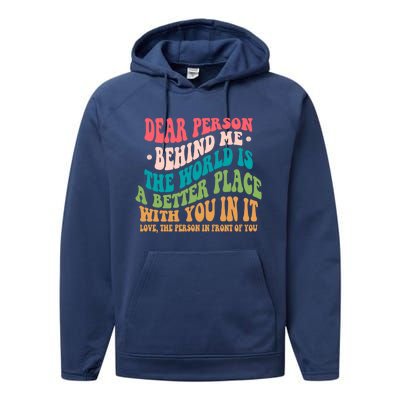 The World Is A Better Place Dear Person Behind Me Gift Performance Fleece Hoodie