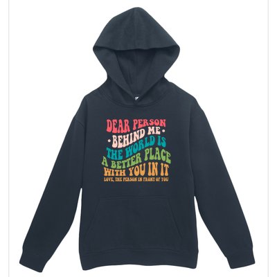 The World Is A Better Place Dear Person Behind Me Gift Urban Pullover Hoodie