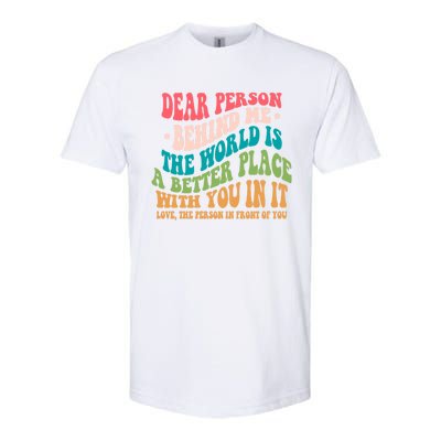 The World Is A Better Place Dear Person Behind Me Gift Softstyle CVC T-Shirt