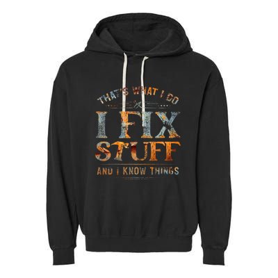 ThatS What I Do I Fix Stuff And I Know Things Garment-Dyed Fleece Hoodie