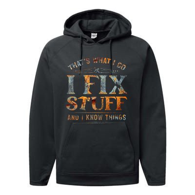 ThatS What I Do I Fix Stuff And I Know Things Performance Fleece Hoodie