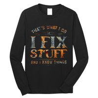 ThatS What I Do I Fix Stuff And I Know Things Long Sleeve Shirt