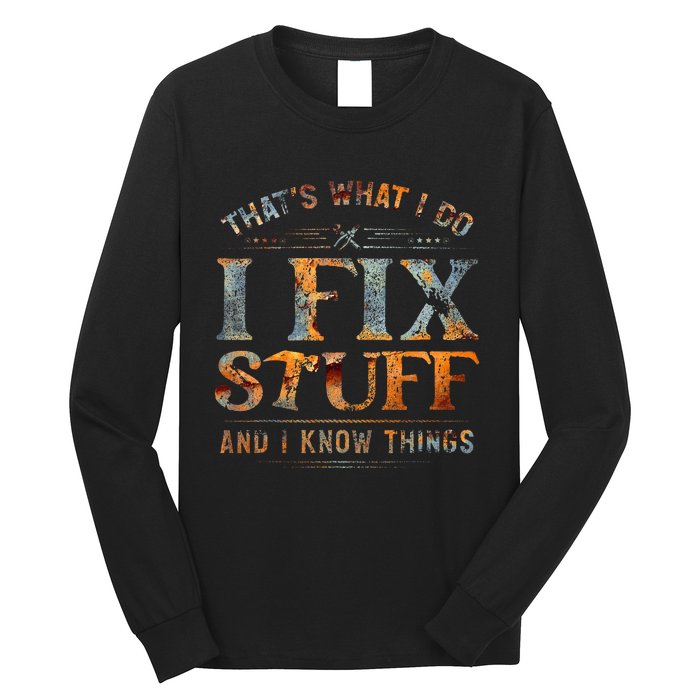 ThatS What I Do I Fix Stuff And I Know Things Long Sleeve Shirt