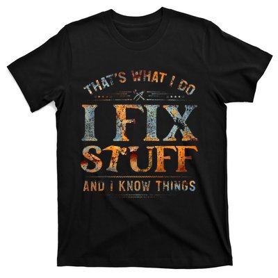 ThatS What I Do I Fix Stuff And I Know Things T-Shirt