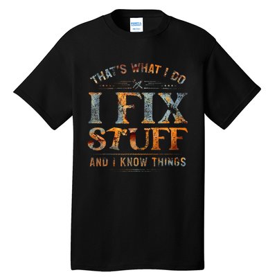 ThatS What I Do I Fix Stuff And I Know Things Tall T-Shirt