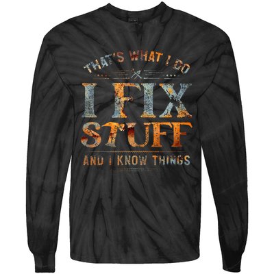 ThatS What I Do I Fix Stuff And I Know Things Tie-Dye Long Sleeve Shirt