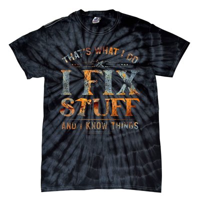 ThatS What I Do I Fix Stuff And I Know Things Tie-Dye T-Shirt