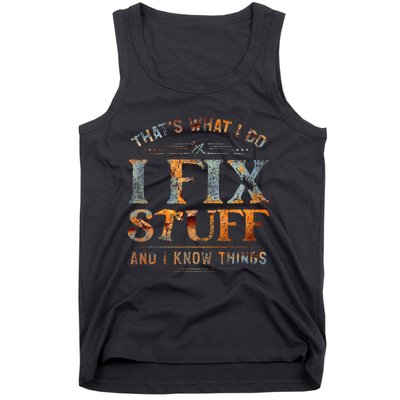 ThatS What I Do I Fix Stuff And I Know Things Tank Top