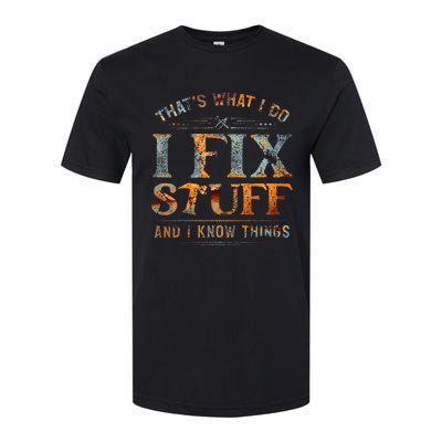 ThatS What I Do I Fix Stuff And I Know Things Softstyle CVC T-Shirt